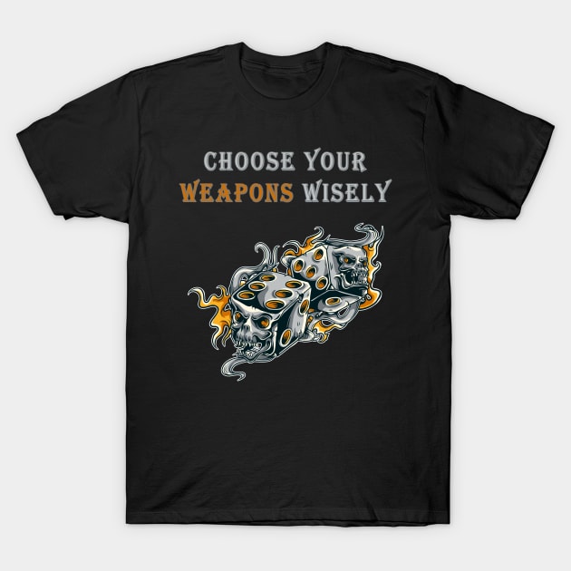 Choose your Weapons wisely Roleplay Tabletop Gift T-Shirt by Schimmi